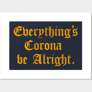 Everything's Corona Be Alright Posters and Art